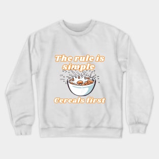 The rule is simple Cereals first - Funny Crewneck Sweatshirt